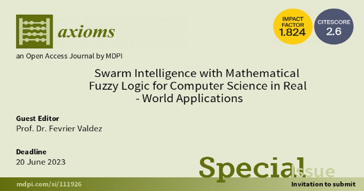 Axioms | Special Issue : Swarm with Mathematical Fuzzy Logic for Computer Science in Real-World