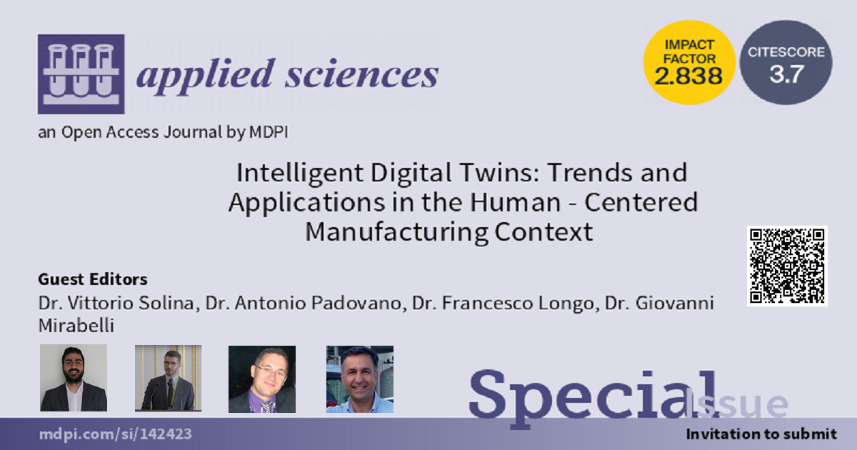 Applied Sciences  Special Issue : Intelligent Digital Twins: Trends and  Applications in the Human-Centered Manufacturing Context